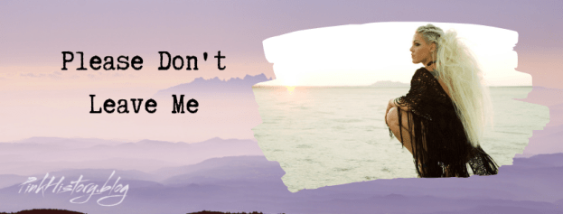 Please Don’t Leave Me | On This Day in Pink History…